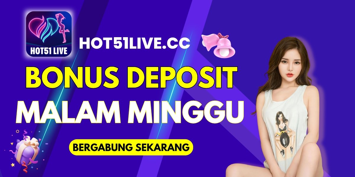 HOT51 LIVE BONUS DEPOSIT MALAM MINGGU